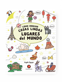 Libro Como Dibujar Cosas Lindas, Lugares del Mundo Angela Nguyen 978-956-257-334-4