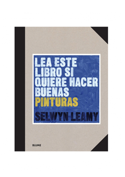 Lea Este Libro Si Quiere Hacer Buenas Pinturas Selwyn Leamy 978-84-18459-36-8