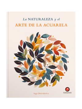 Libro La Naturaleza y el Arte de la Acuarela / Inga Buividavice 978-956-257-439-6